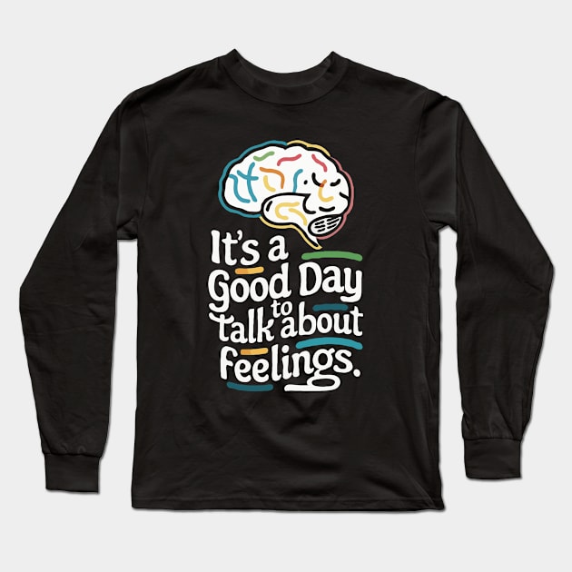 It's A Good Day To Talk About Feelings. Funny Long Sleeve T-Shirt by Chrislkf